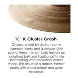 Zildjian 18 inch K Cluster Crash Thin Cymbal with Cluster Hammering